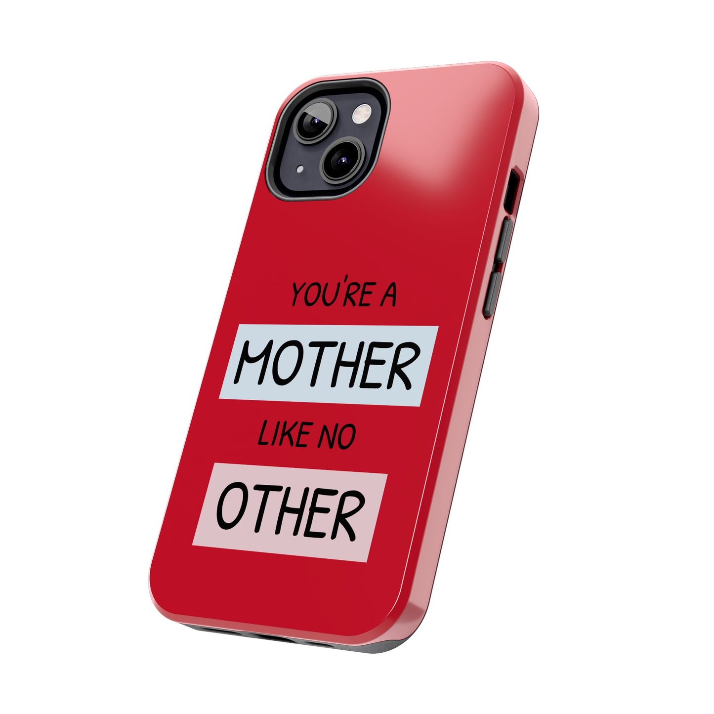You're a Mother Like No Other Tough Red Phone Case - for iPhone