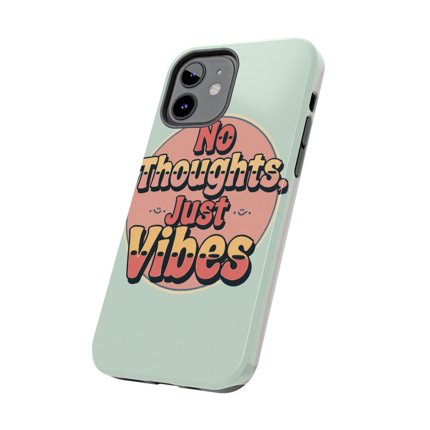No Thoughts Just Vibes Phone Case - Fun Tough Phone Cover for Positive Energy