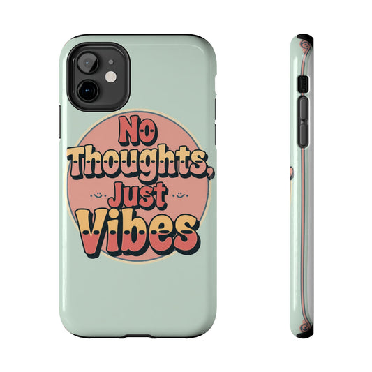 No Thoughts Just Vibes Phone Case - Fun Tough Phone Cover for Positive Energy