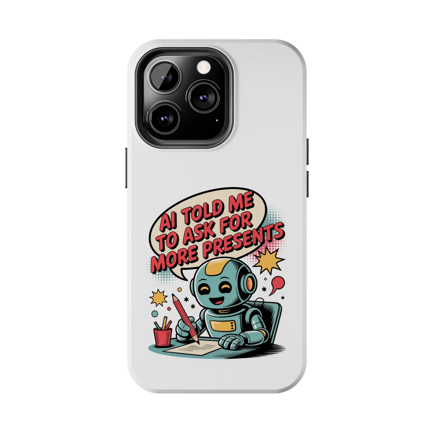 Fun Robot Phone Case - "AI Told Me to Ask for More Presents"