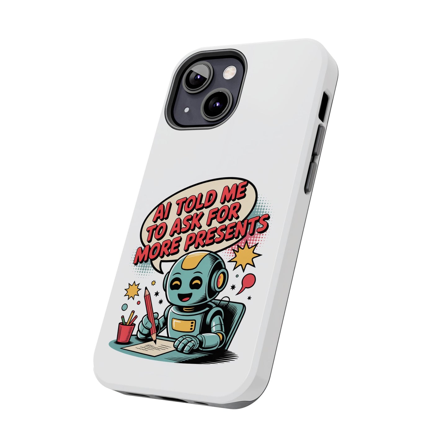 Fun Robot Phone Case - "AI Told Me to Ask for More Presents"