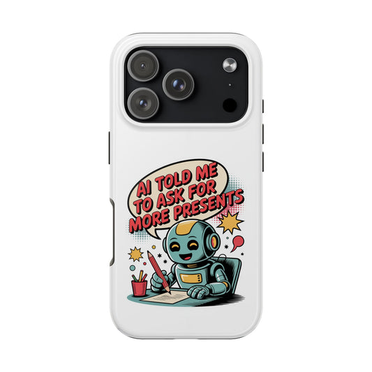 Fun Robot Phone Case - "AI Told Me to Ask for More Presents"