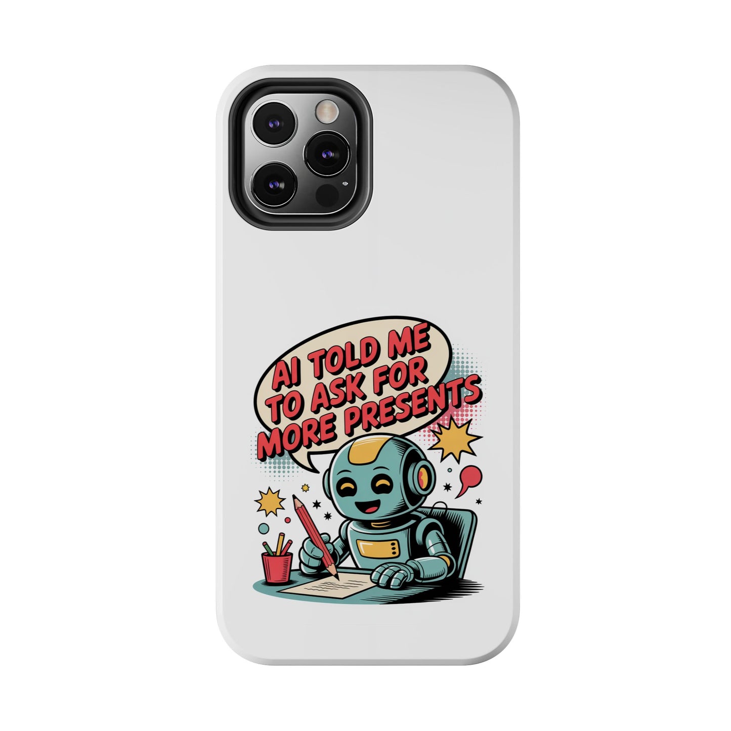 Fun Robot Phone Case - "AI Told Me to Ask for More Presents"