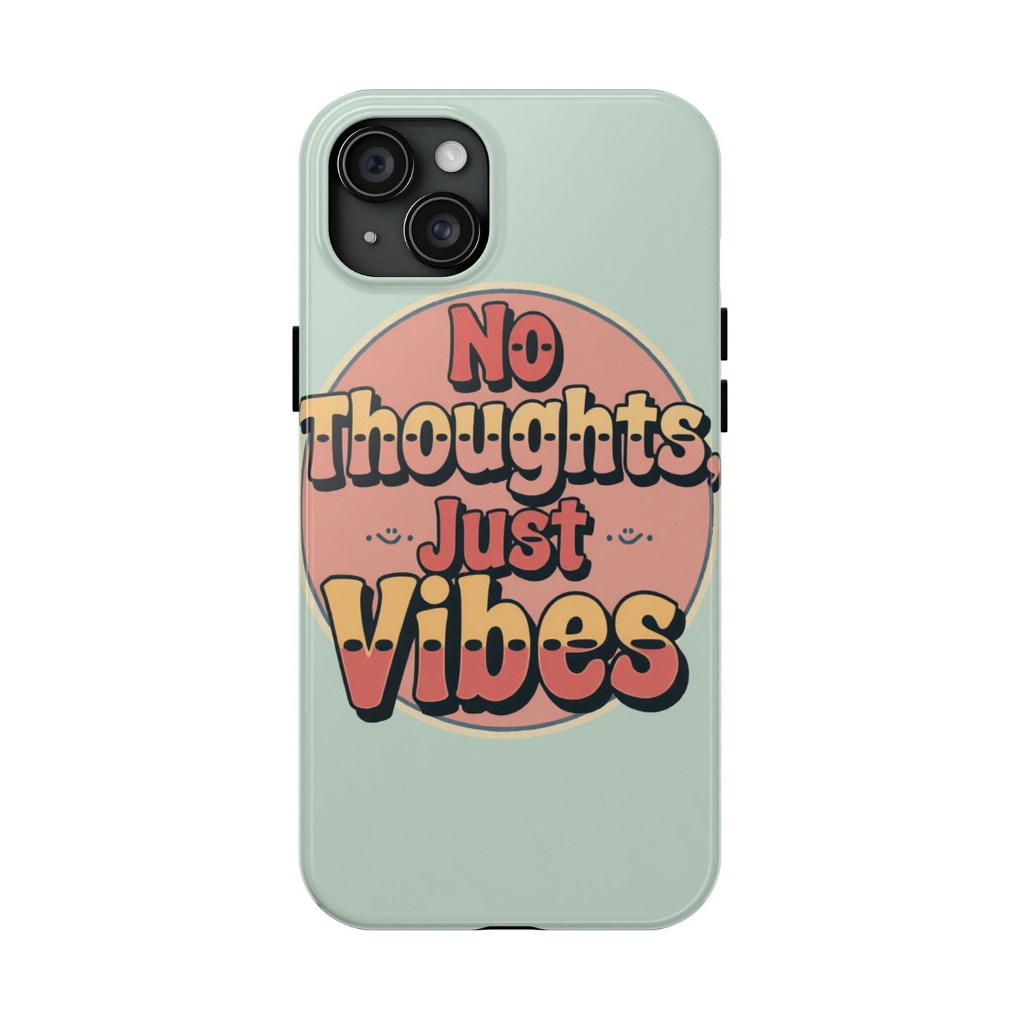 No Thoughts Just Vibes Phone Case - Fun Tough Phone Cover for Positive Energy