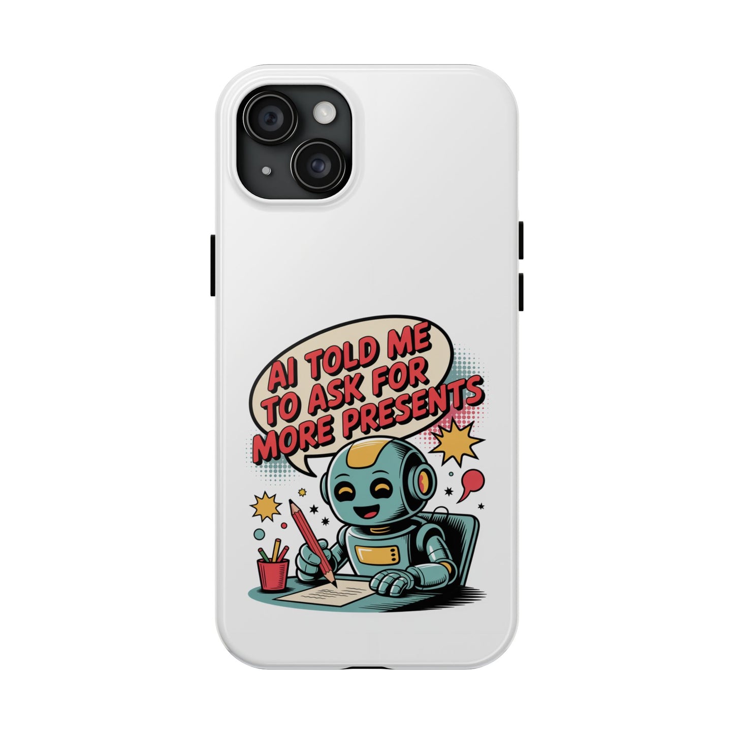 Fun Robot Phone Case - "AI Told Me to Ask for More Presents"