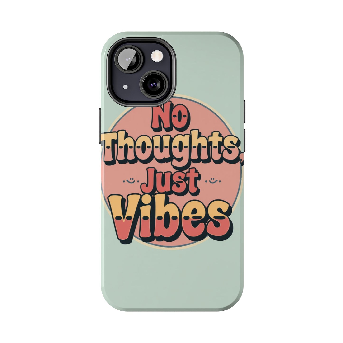 No Thoughts Just Vibes Phone Case - Fun Tough Phone Cover for Positive Energy