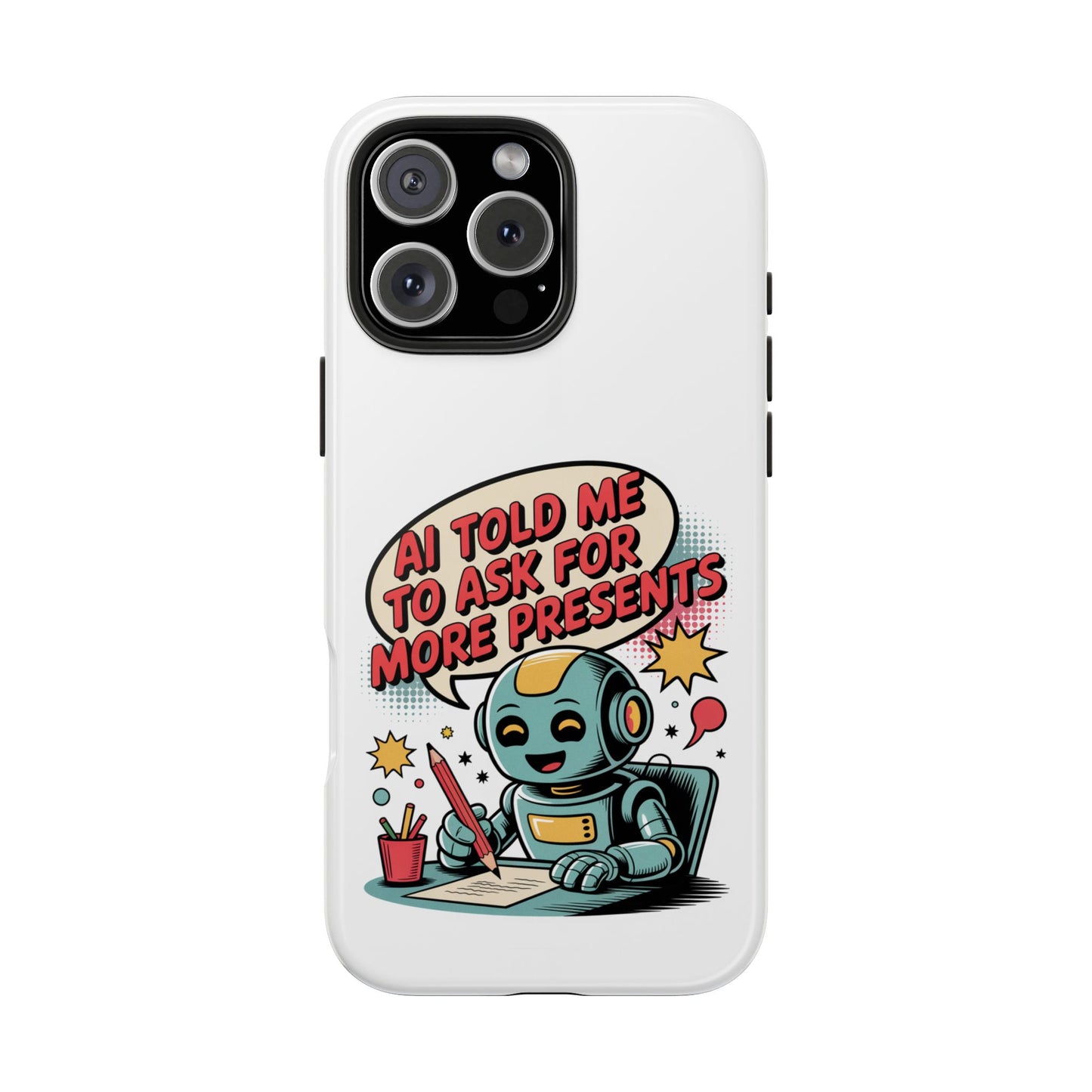 Fun Robot Phone Case - "AI Told Me to Ask for More Presents"