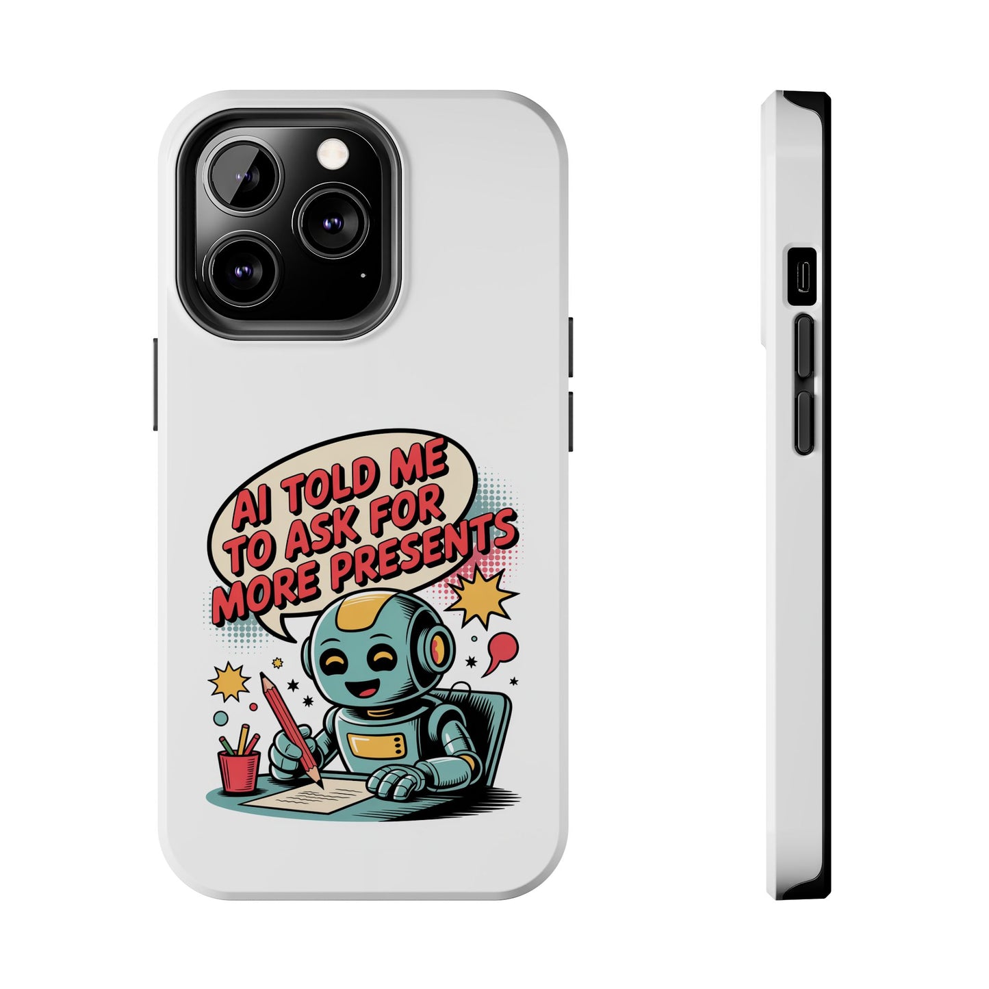 Fun Robot Phone Case - "AI Told Me to Ask for More Presents"