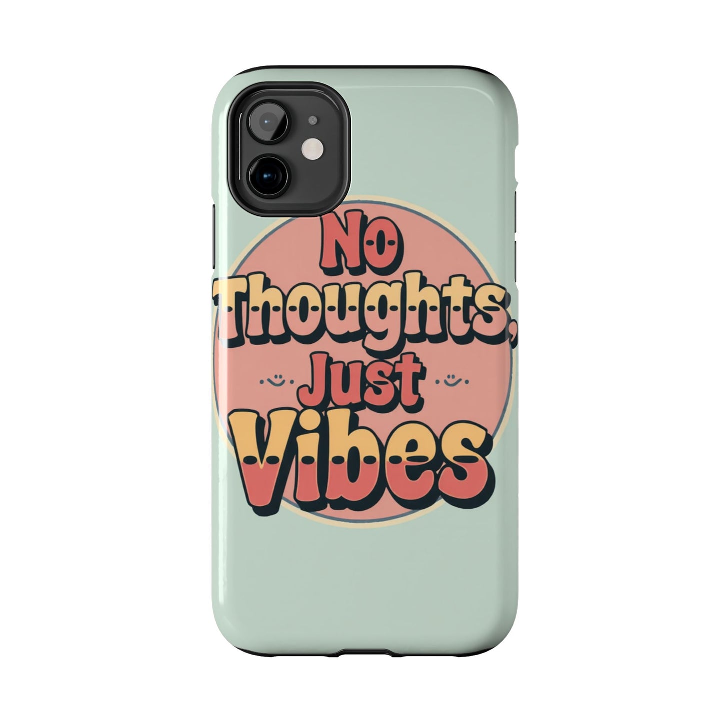 No Thoughts Just Vibes Phone Case - Fun Tough Phone Cover for Positive Energy