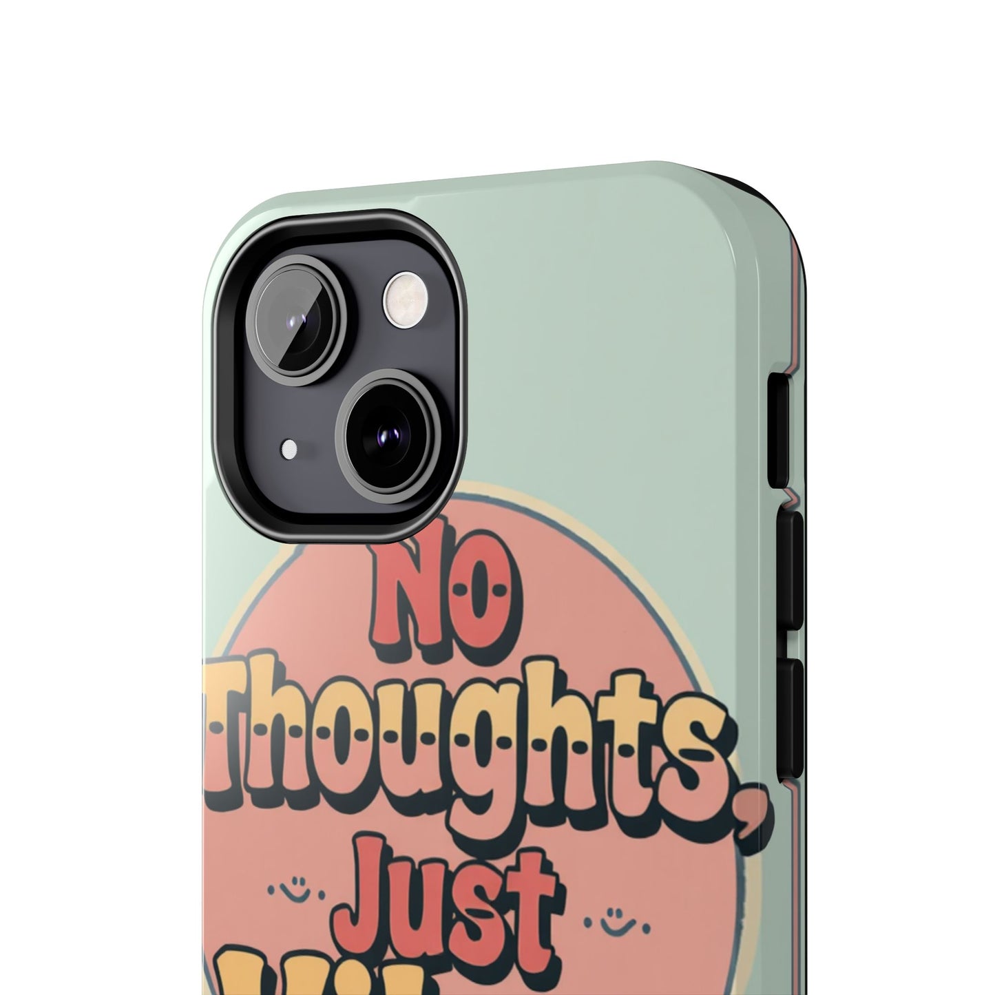 No Thoughts Just Vibes Phone Case - Fun Tough Phone Cover for Positive Energy