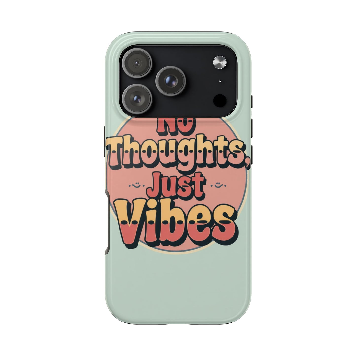 No Thoughts Just Vibes Phone Case - Fun Tough Phone Cover for Positive Energy