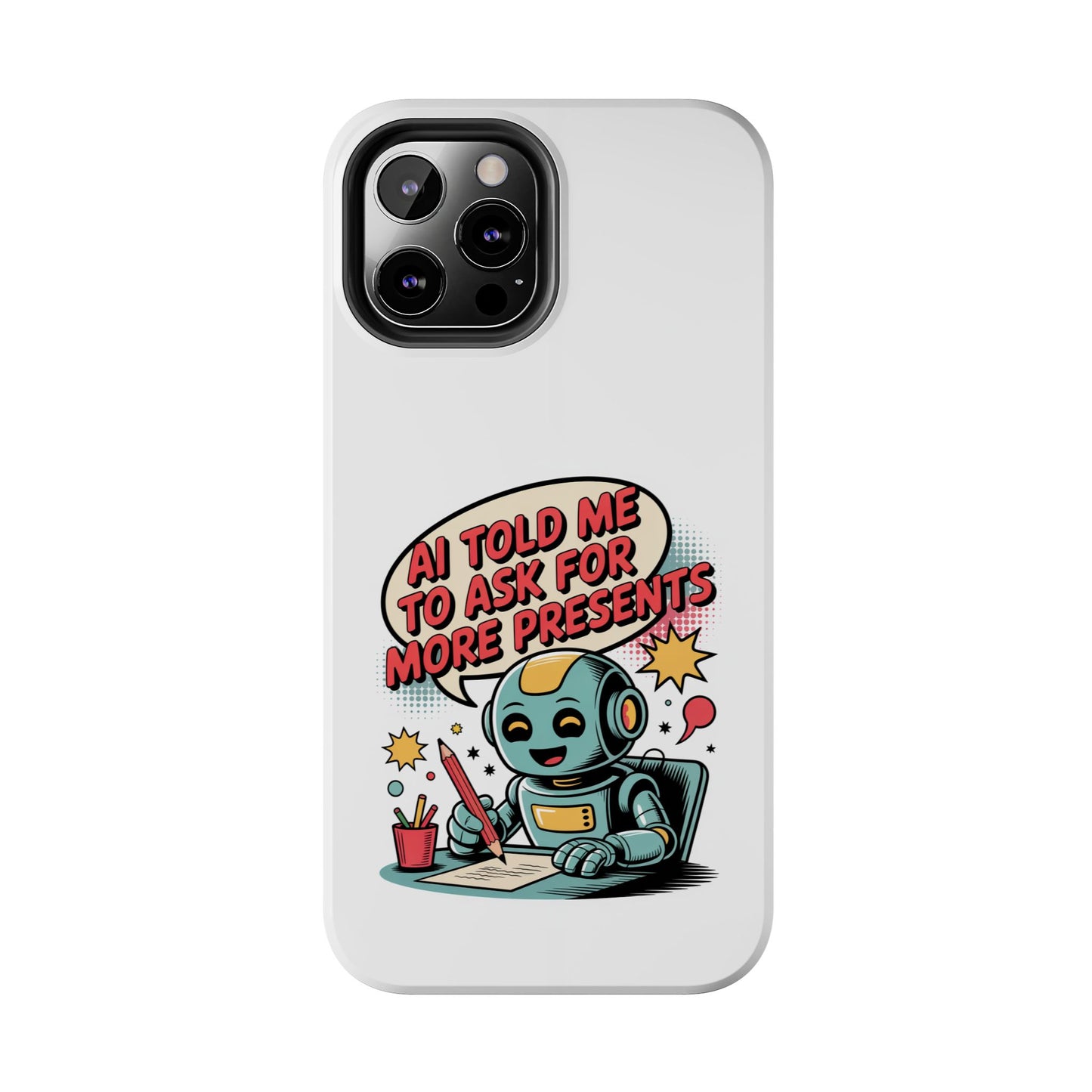 Fun Robot Phone Case - "AI Told Me to Ask for More Presents"
