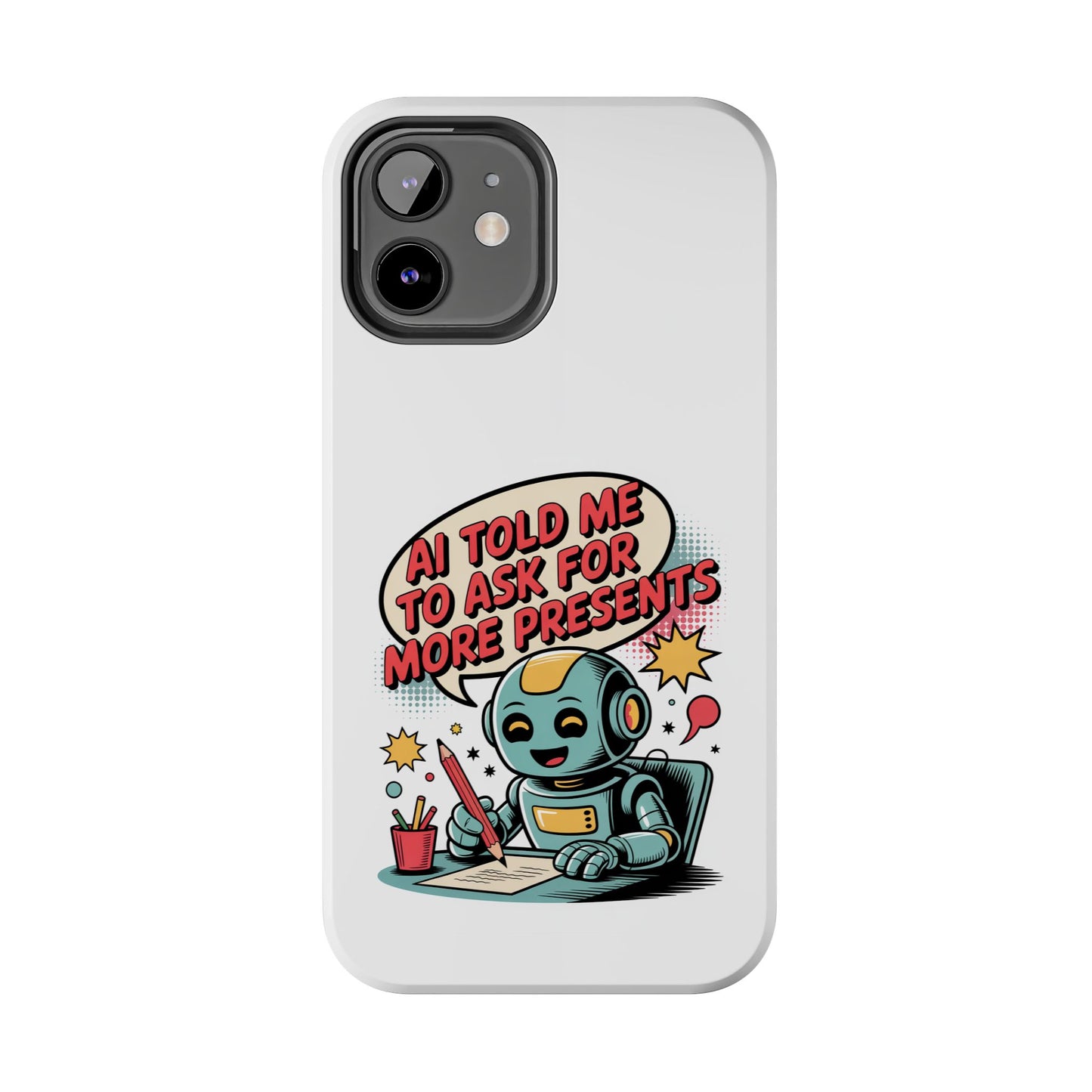 Fun Robot Phone Case - "AI Told Me to Ask for More Presents"