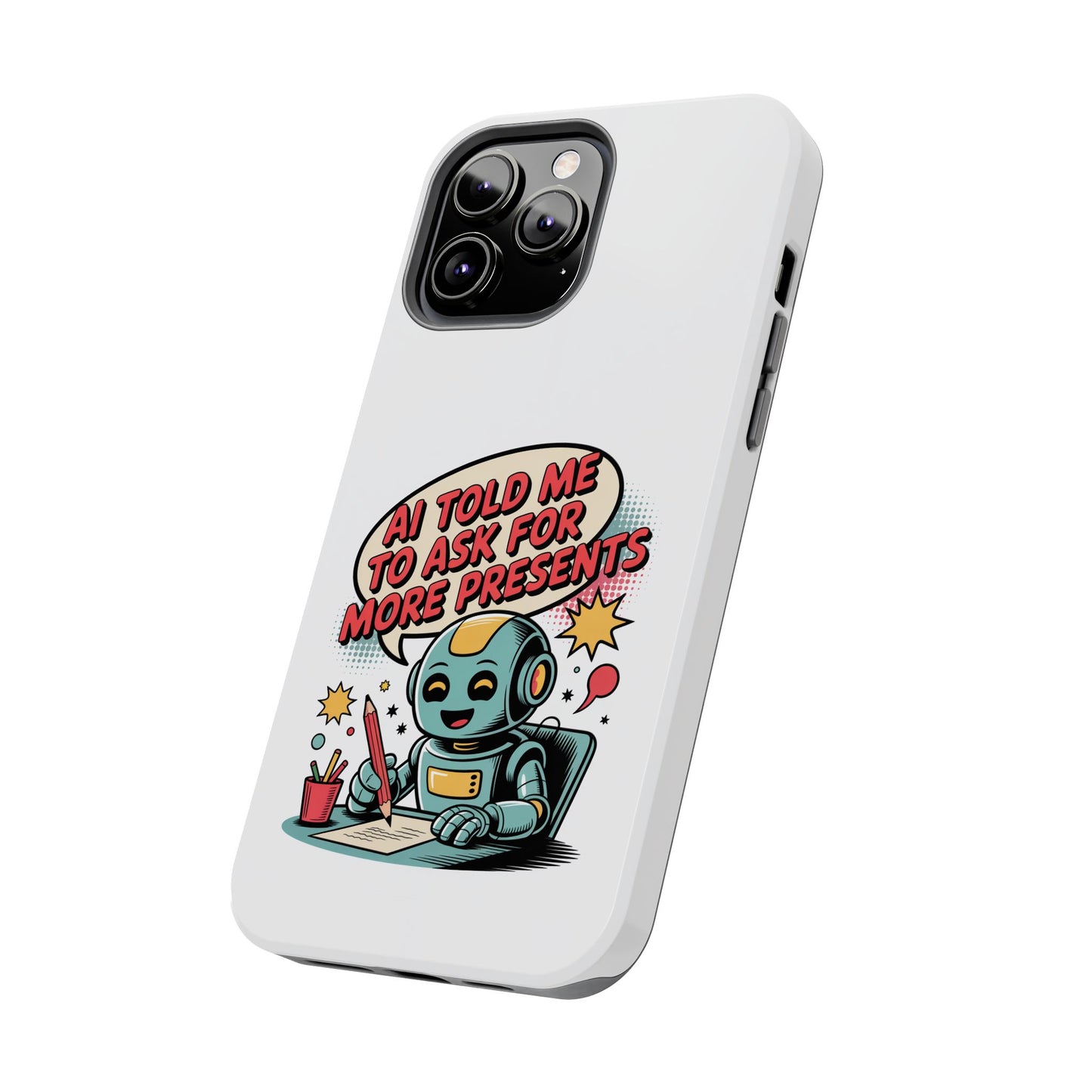 Fun Robot Phone Case - "AI Told Me to Ask for More Presents"