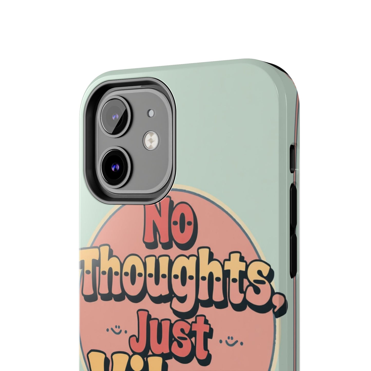 No Thoughts Just Vibes Phone Case - Fun Tough Phone Cover for Positive Energy