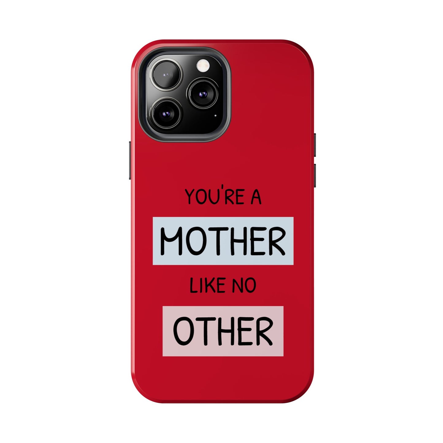 You're a Mother Like No Other Tough Red Phone Case - for iPhone