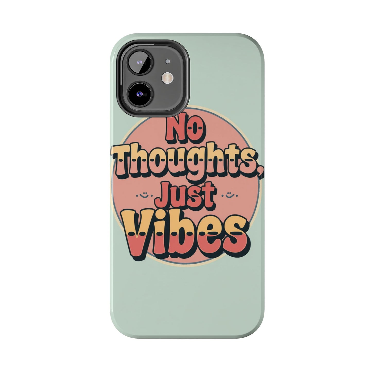 No Thoughts Just Vibes Phone Case - Fun Tough Phone Cover for Positive Energy