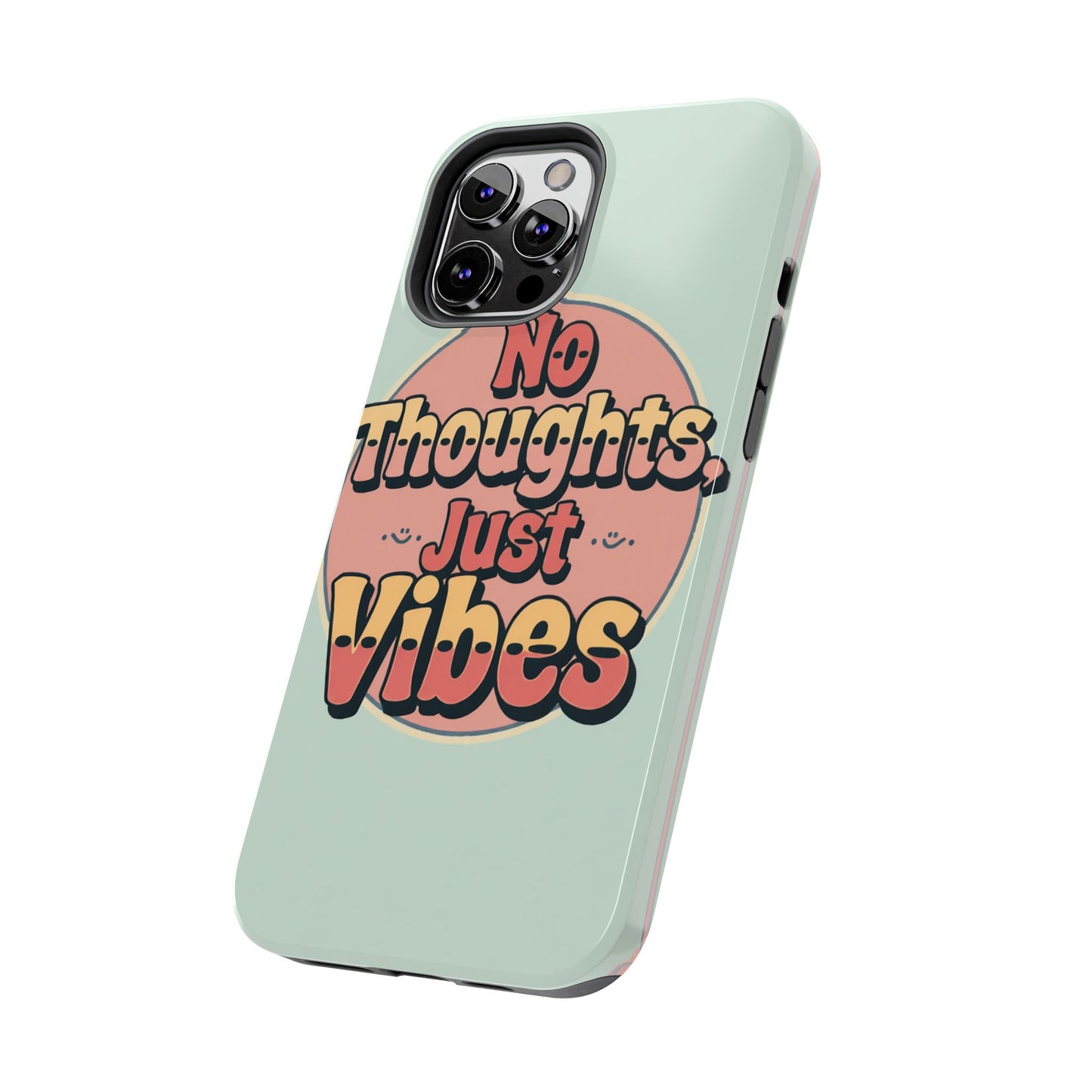 No Thoughts Just Vibes Phone Case - Fun Tough Phone Cover for Positive Energy