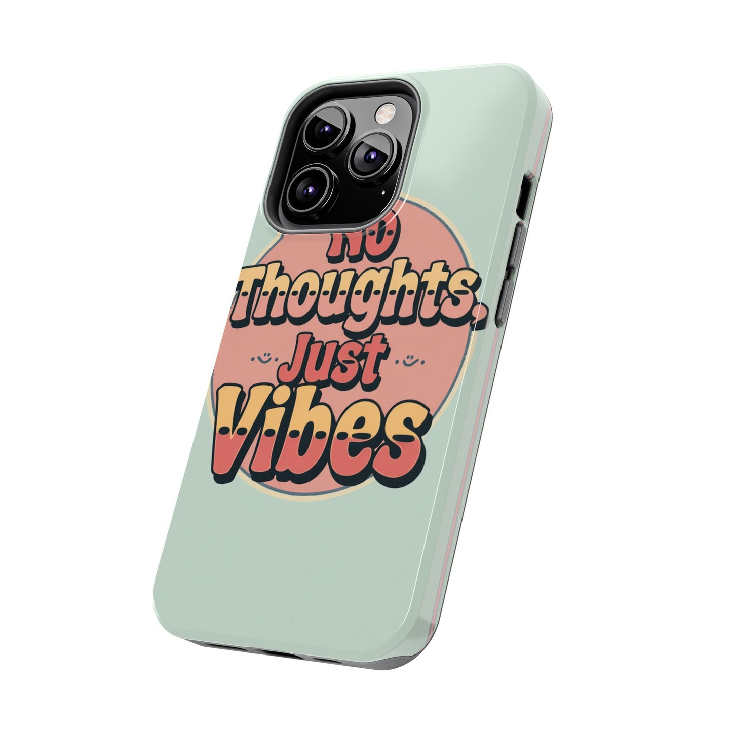 No Thoughts Just Vibes Phone Case - Fun Tough Phone Cover for Positive Energy