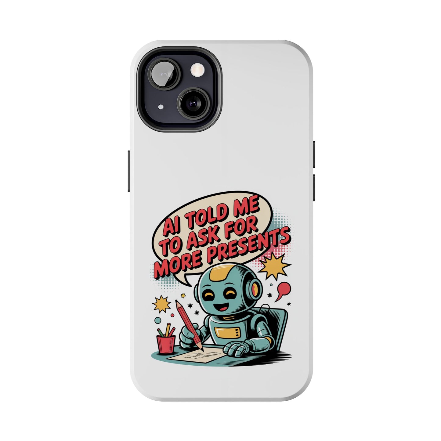 Fun Robot Phone Case - "AI Told Me to Ask for More Presents"