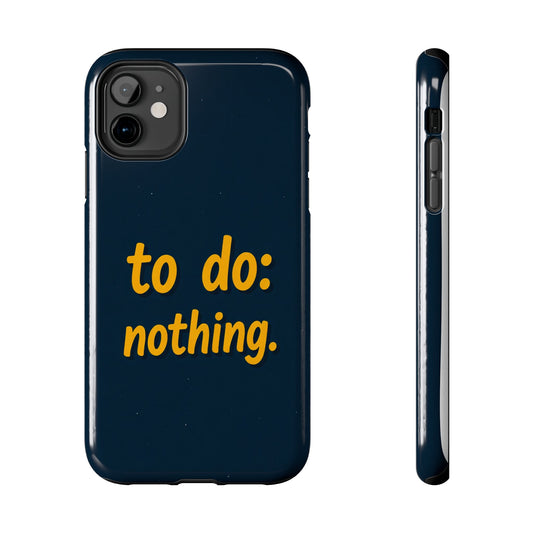 Funny Tough Phone Case - To Do: Nothing | Unique Gift for College Students, Lazy Days, Relaxation Motivation, Minimalist Phone Cover