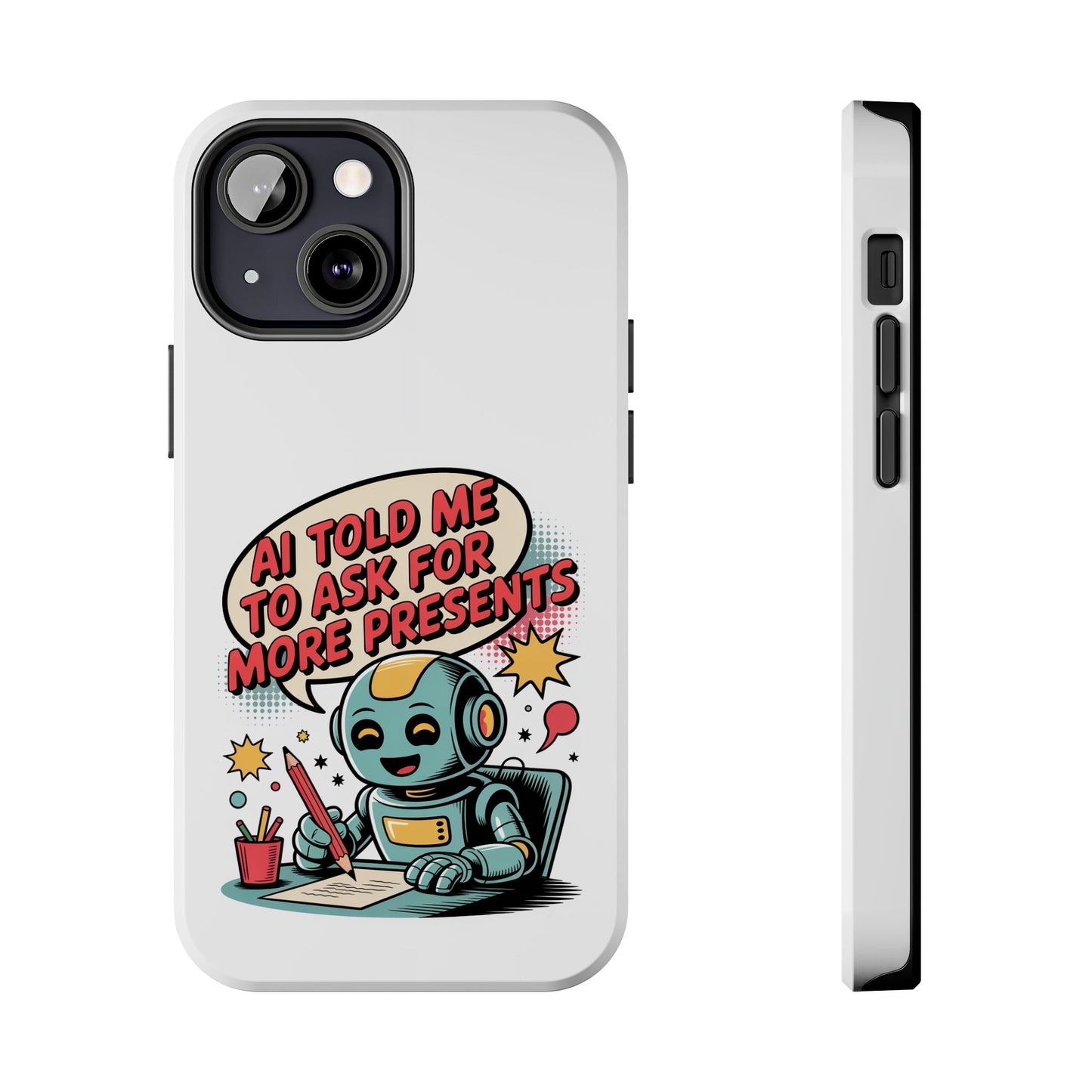 Fun Robot Phone Case - "AI Told Me to Ask for More Presents"