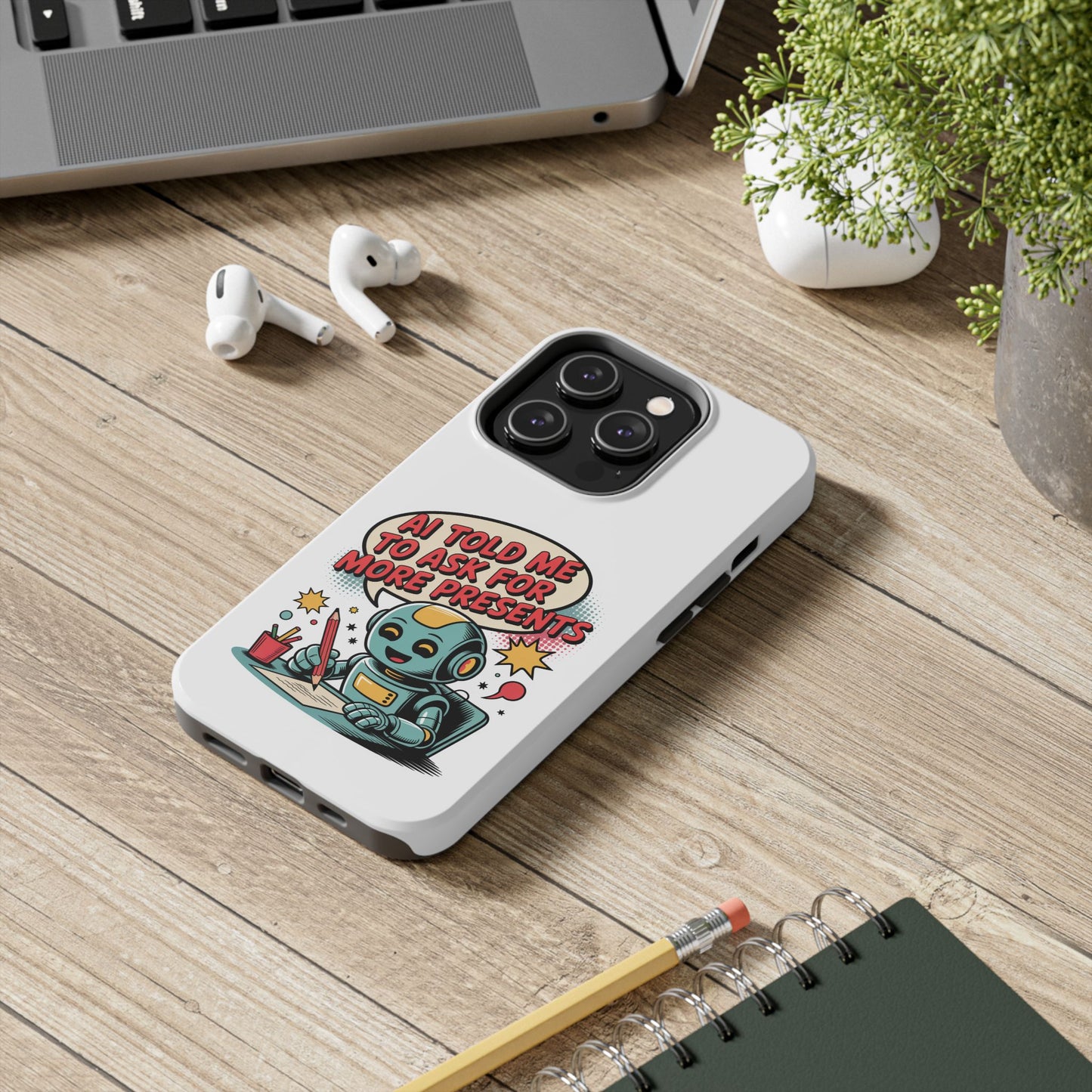 Fun Robot Phone Case - "AI Told Me to Ask for More Presents"