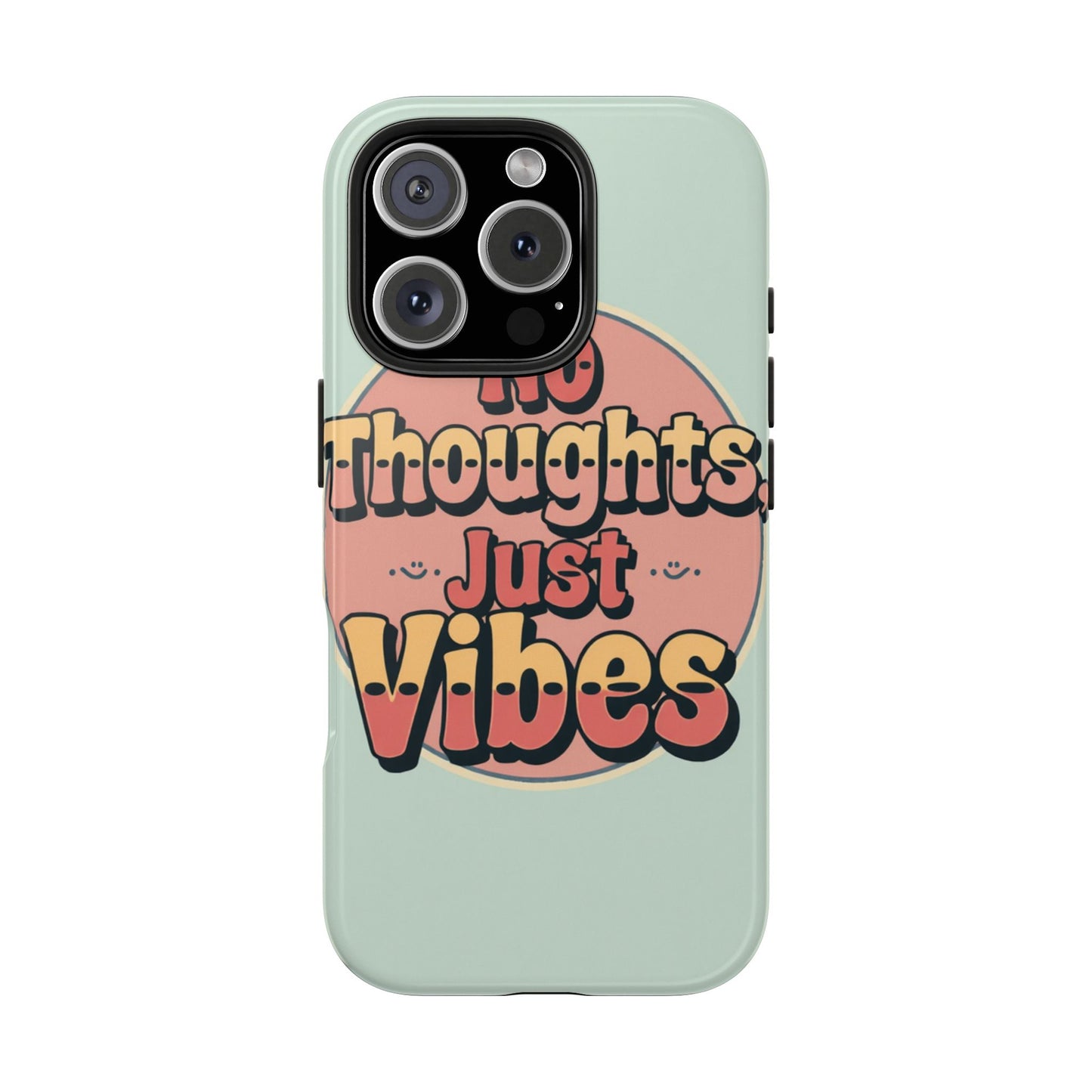 No Thoughts Just Vibes Phone Case - Fun Tough Phone Cover for Positive Energy