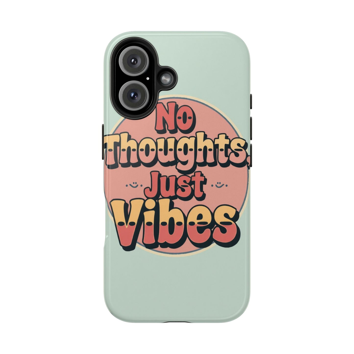 No Thoughts Just Vibes Phone Case - Fun Tough Phone Cover for Positive Energy