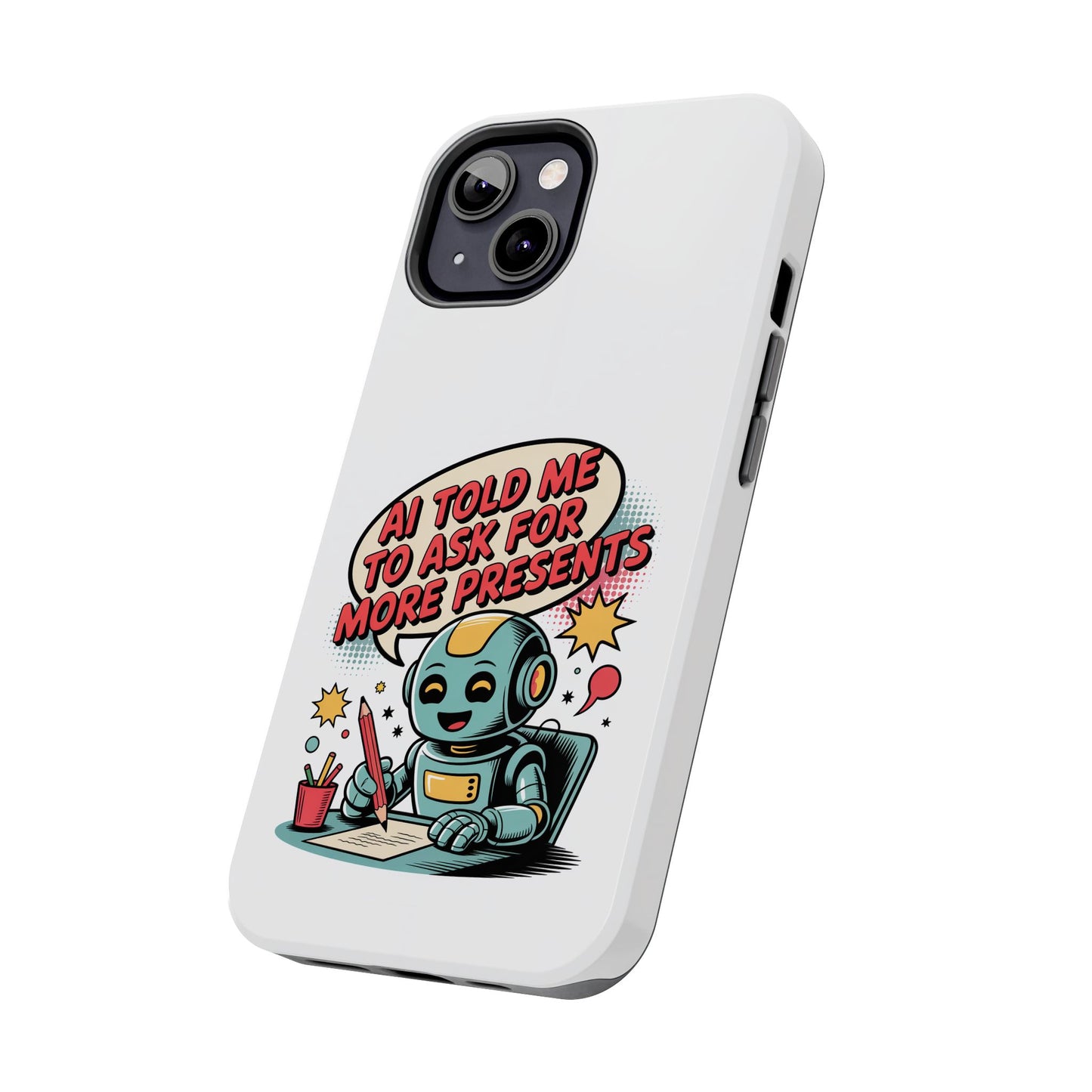 Fun Robot Phone Case - "AI Told Me to Ask for More Presents"