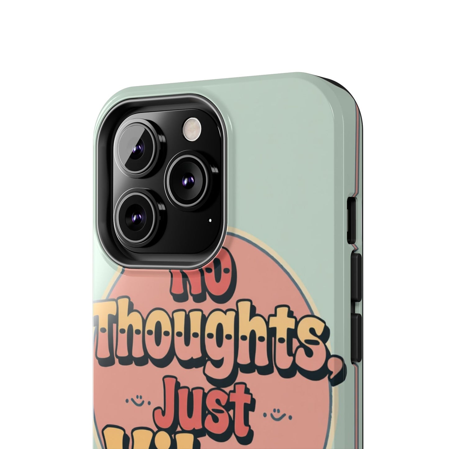 No Thoughts Just Vibes Phone Case - Fun Tough Phone Cover for Positive Energy