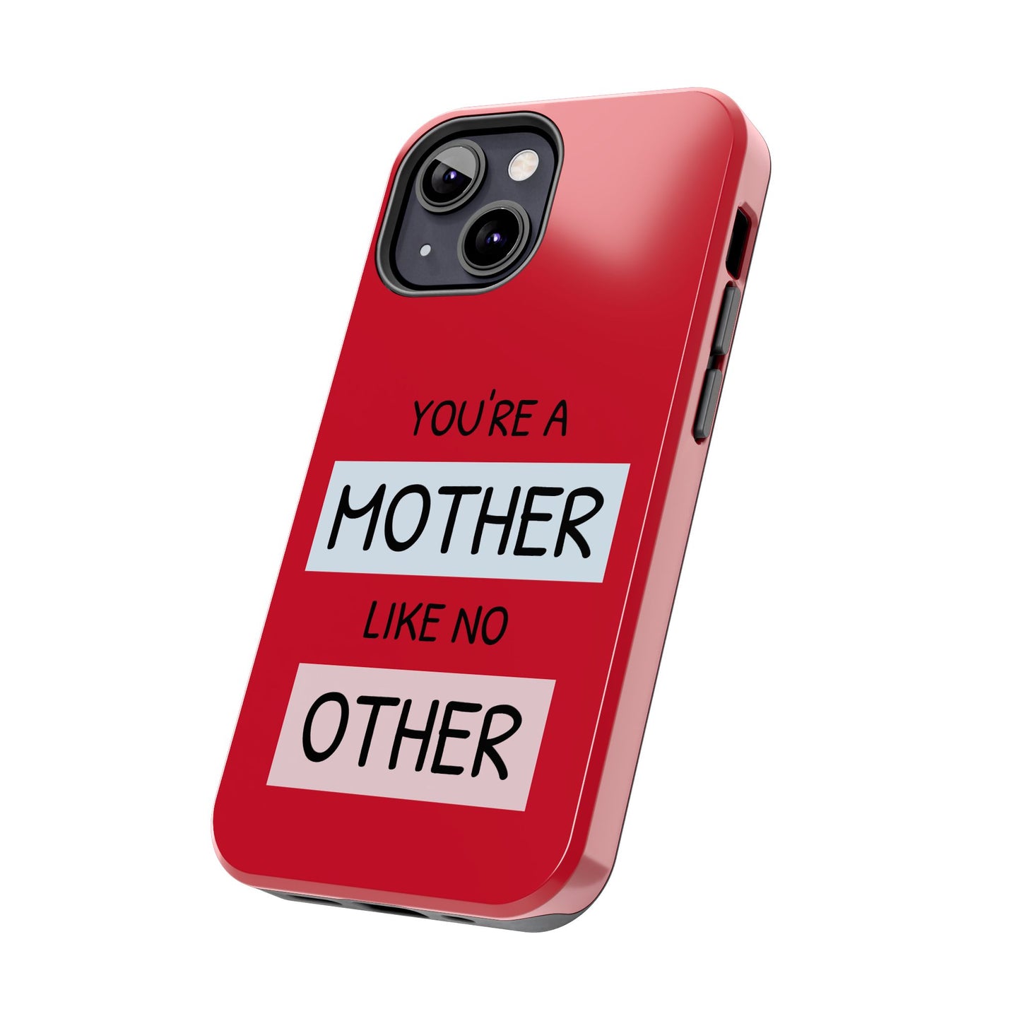 You're a Mother Like No Other Tough Red Phone Case - for iPhone