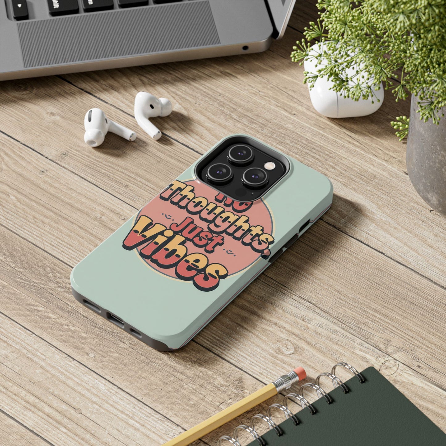 No Thoughts Just Vibes Phone Case - Fun Tough Phone Cover for Positive Energy