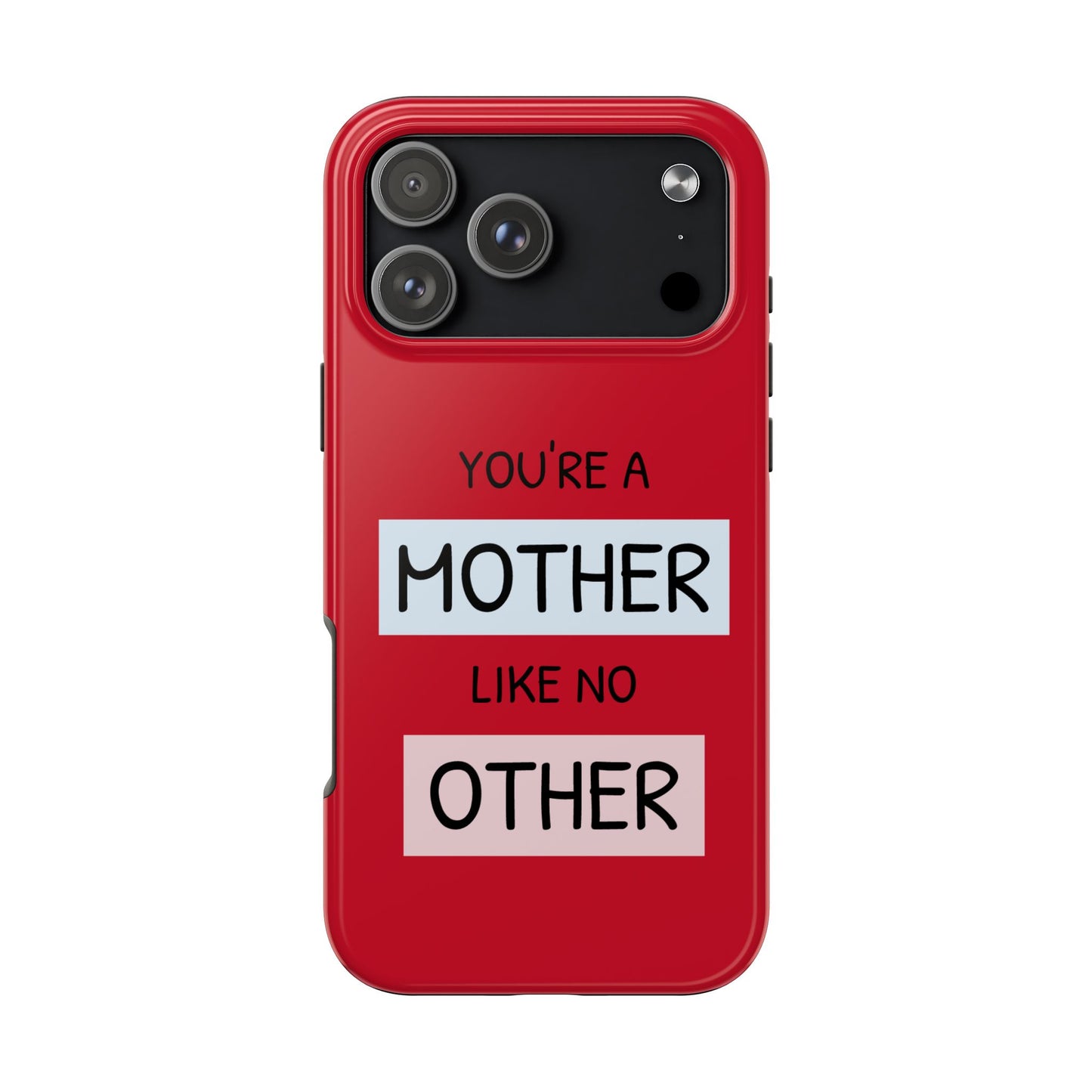 You're a Mother Like No Other Tough Red Phone Case - for iPhone