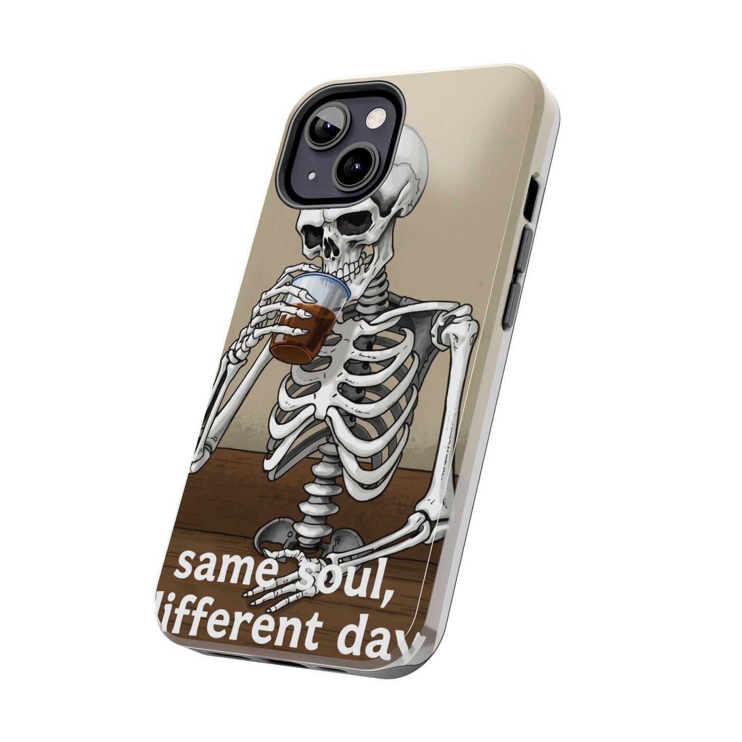 Funny Skeleton Phone Case - 'Same Soul, Different Day' Tough Cover