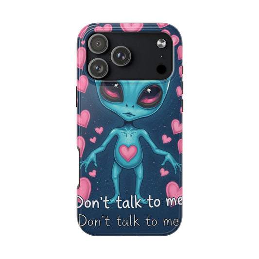 Alien Love Tough Phone Case – "Don't Talk to Me" Design