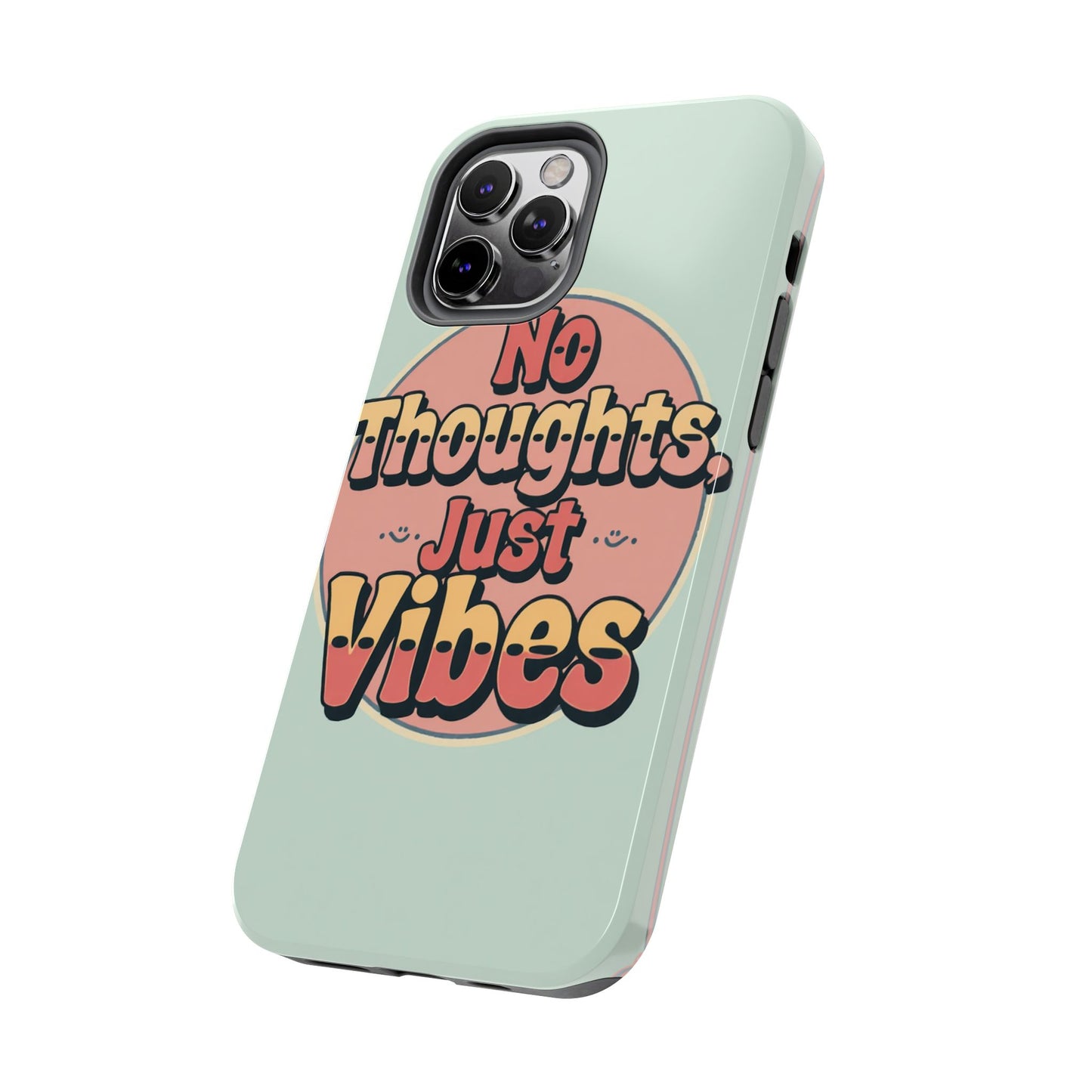 No Thoughts Just Vibes Phone Case - Fun Tough Phone Cover for Positive Energy