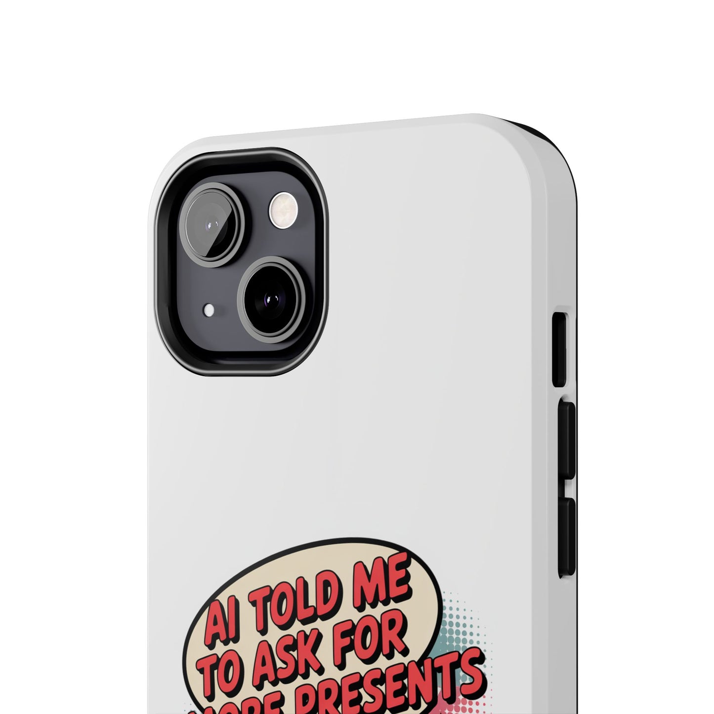 Fun Robot Phone Case - "AI Told Me to Ask for More Presents"
