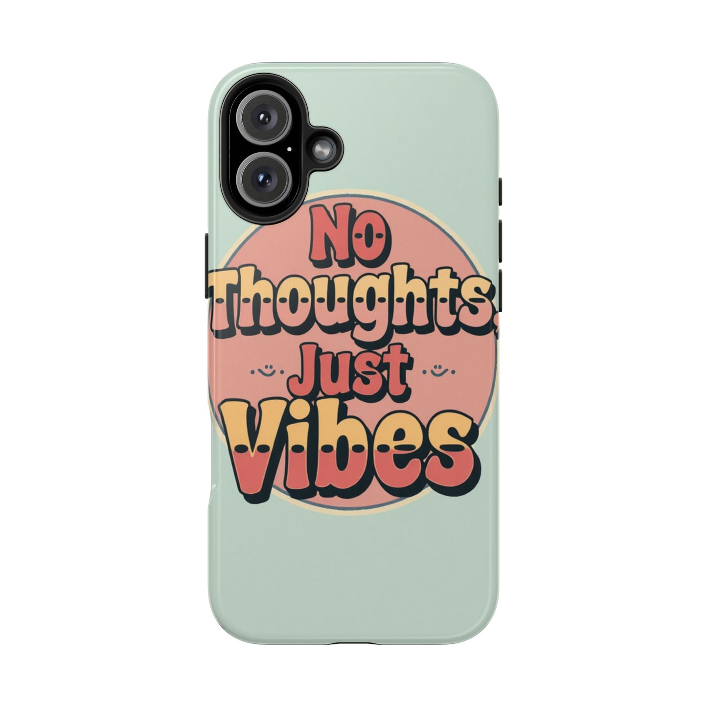 No Thoughts Just Vibes Phone Case - Fun Tough Phone Cover for Positive Energy