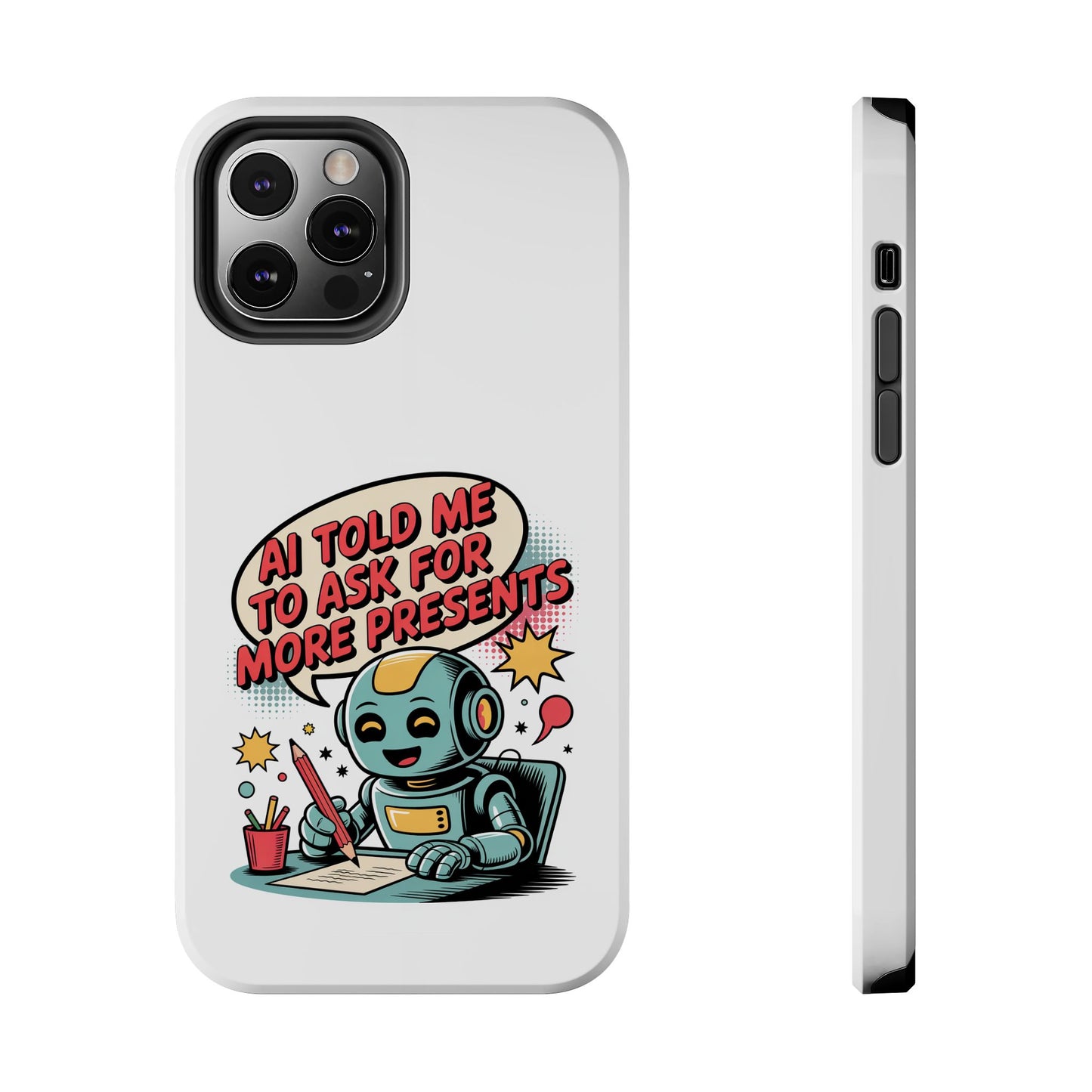 Fun Robot Phone Case - "AI Told Me to Ask for More Presents"