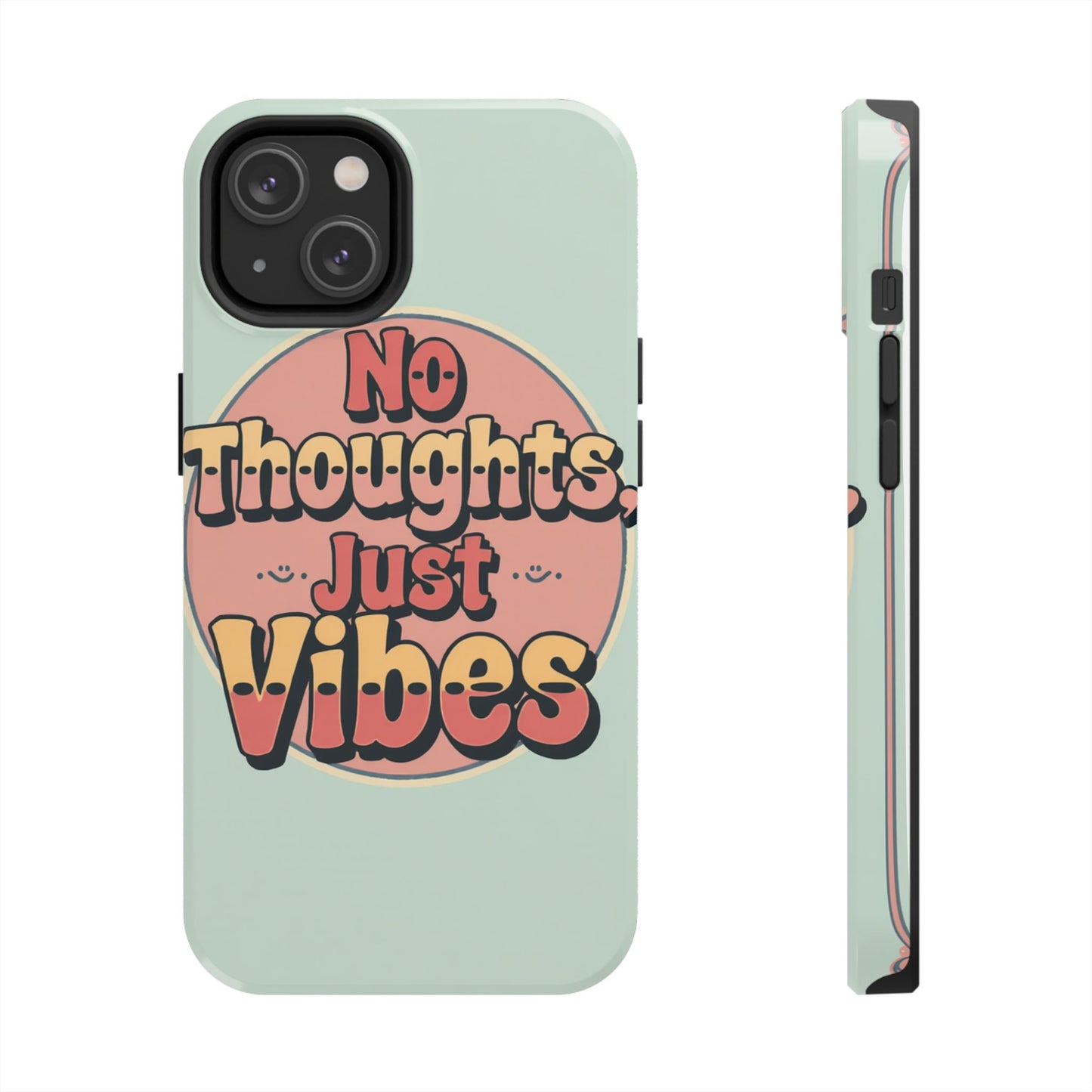 No Thoughts Just Vibes Phone Case - Fun Tough Phone Cover for Positive Energy