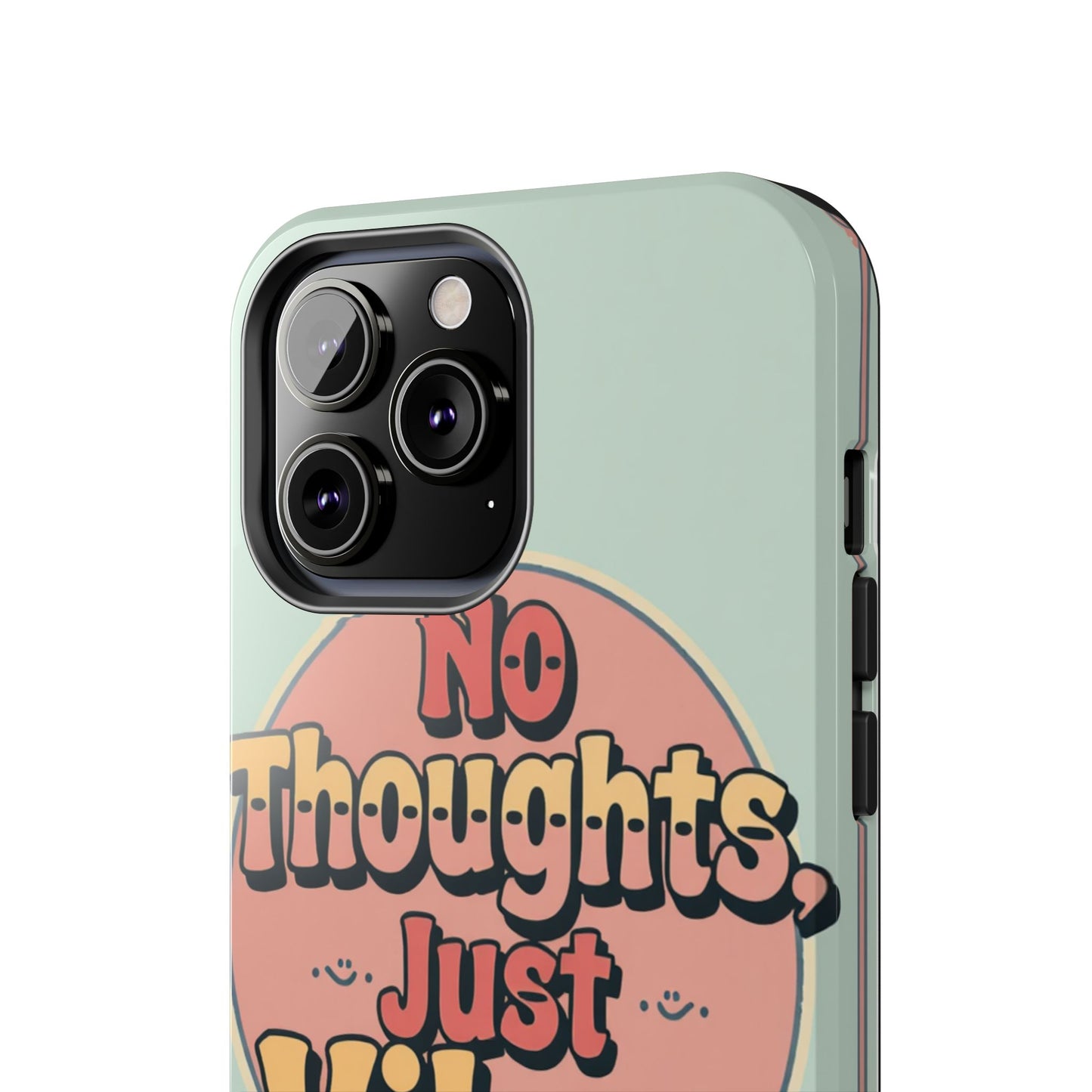 No Thoughts Just Vibes Phone Case - Fun Tough Phone Cover for Positive Energy