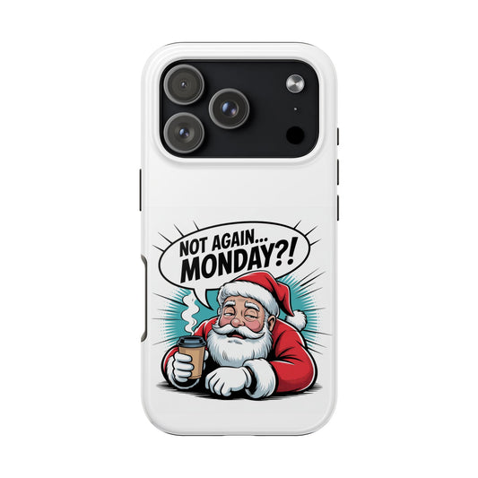 Santa 'Not Again... Monday?!' Tough Phone Case