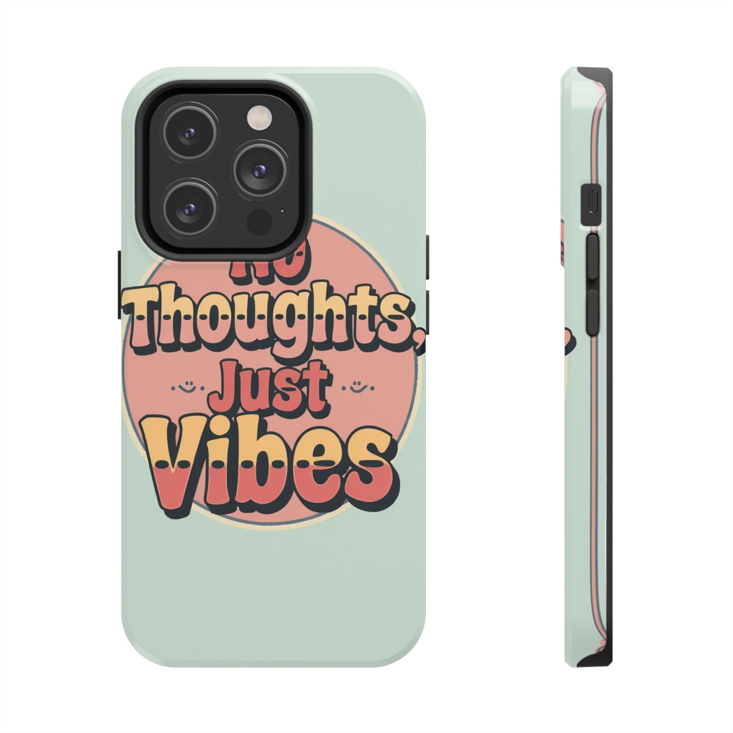 No Thoughts Just Vibes Phone Case - Fun Tough Phone Cover for Positive Energy