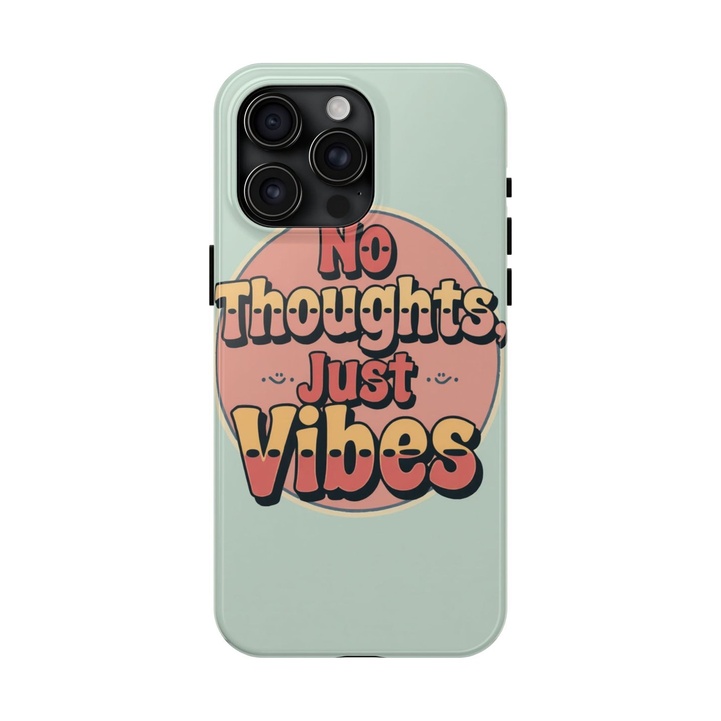 No Thoughts Just Vibes Phone Case - Fun Tough Phone Cover for Positive Energy
