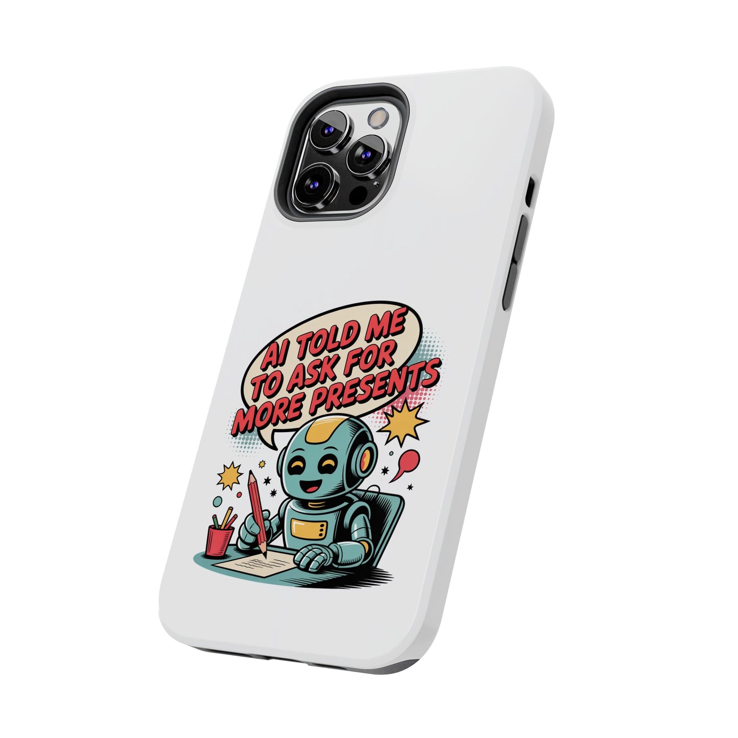 Fun Robot Phone Case - "AI Told Me to Ask for More Presents"