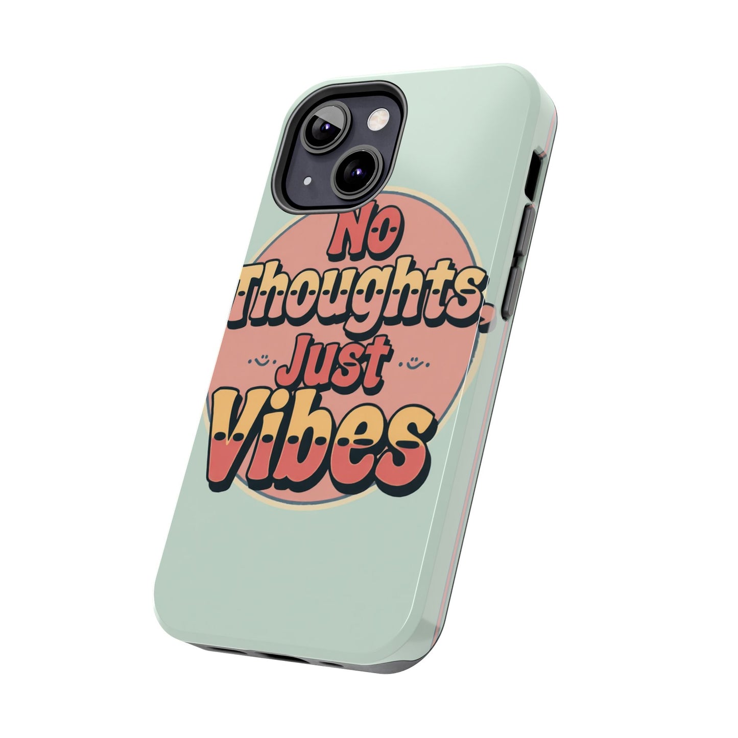 No Thoughts Just Vibes Phone Case - Fun Tough Phone Cover for Positive Energy