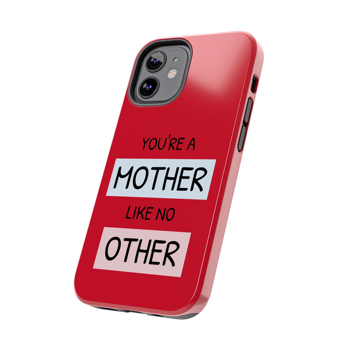 You're a Mother Like No Other Tough Red Phone Case - for iPhone