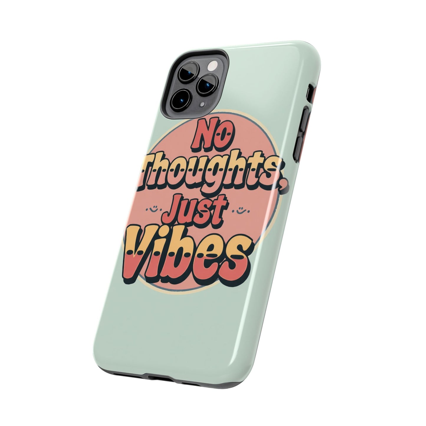 No Thoughts Just Vibes Phone Case - Fun Tough Phone Cover for Positive Energy