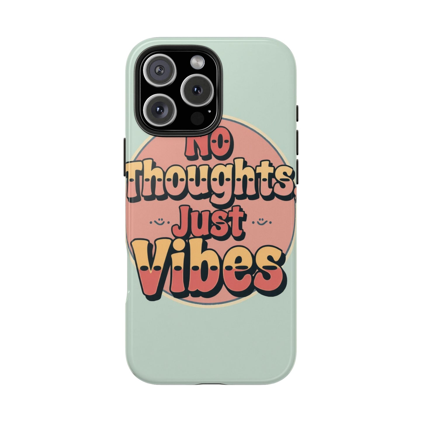 No Thoughts Just Vibes Phone Case - Fun Tough Phone Cover for Positive Energy
